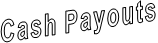 Cash Payouts